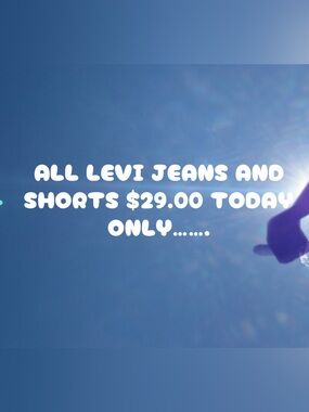 All levi jeans and shorts $29.00 today only send an offer